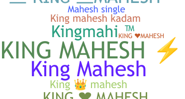 Biệt danh - Kingmahesh