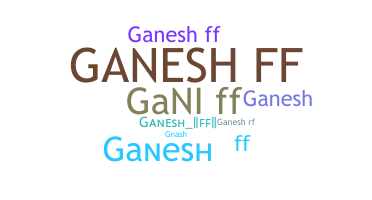Biệt danh - Ganeshff