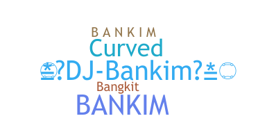 Biệt danh - Bankim