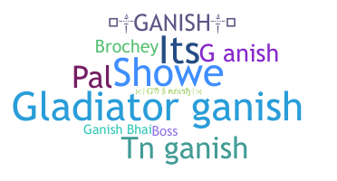 Biệt danh - Ganish