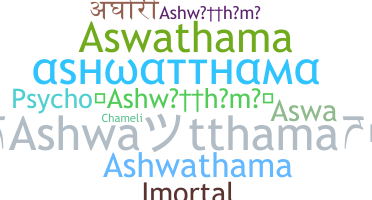 Biệt danh - Ashwatthama